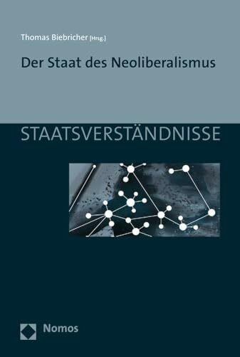Der Staat des Neoliberalismus (Staatsverständnisse, Band 92)
