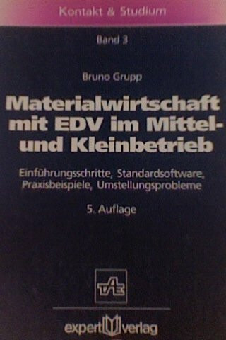 Materialwirtschaft mit EDV im Mittel- und Kleinbetrieb: Einführungsschritte, Standardsoftware, Praxisbeispiele, Umstellungsprobleme (Kontakt & Studium)