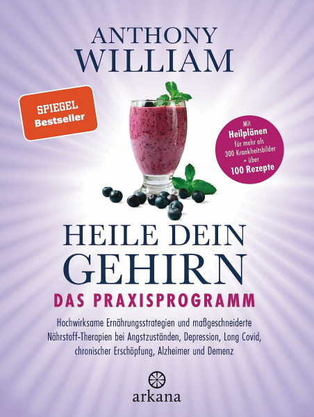 Heile dein Gehirn – Das Praxisprogramm: chwirksame Ernährungsstrategien und maßgeschneiderte Nährstoff-Therapien bei Angstzuständen, Depression, Long Covid, chronischer Erschöpfung, Alzheimer, Demenz