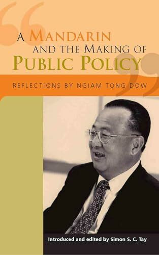 A Mandarin and the Making of Public Policy: Reflections by Ngiam Tong Dow