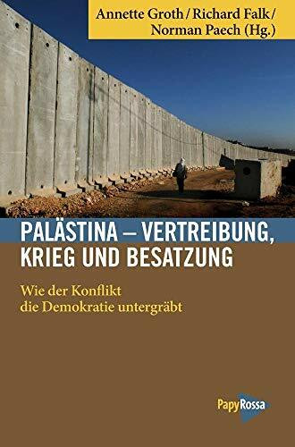 Palästina – Vertreibung, Krieg und Besatzung: Wie der Konflikt die Demokratie untergräbt (Neue Kleine Bibliothek)