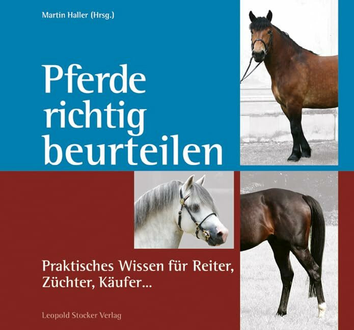 Pferde richtig beurteilen: Praktisches Wissen f�r Reiter, Z�chter, K�ufer