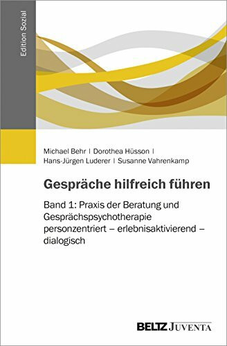 Gespräche hilfreich führen: Band 1: Praxis der Beratung und Gesprächspsychotherapie: personzentriert – erlebnisaktivierend – dialogisch (Edition Sozial)