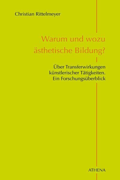 Warum und wozu ästhetische Bildung?: Über Transferwirkungen künstlerischer Tätigkeiten. Ein Forschungsüberblick (Pädagogik: Perspektiven und Theorien)