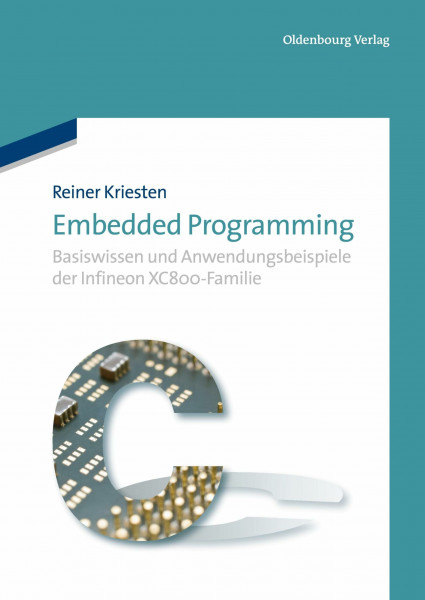 Embedded Programming: Basiswissen und Anwendungsbeispiele der Infineon XC800-Familie