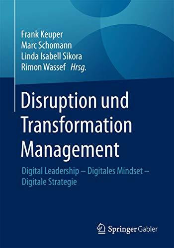 Disruption und Transformation Management: Digital Leadership – Digitales Mindset – Digitale Strategie