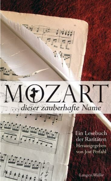 Mozart ... dieser zauberhafte Name: Ein Lesebuch der Raritäten