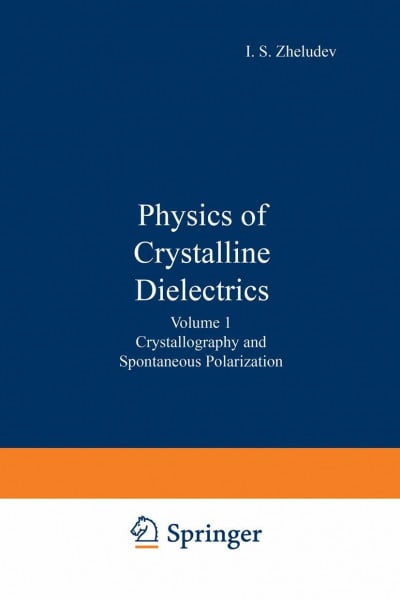 Crystallography and Spontaneous Polarization (v. 1) (Physics of Crystalline Dielectrics)