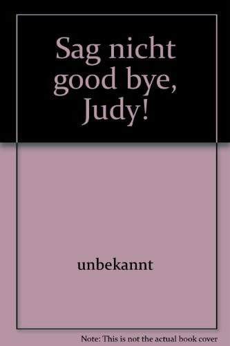 Sag nicht good bye, Judy!