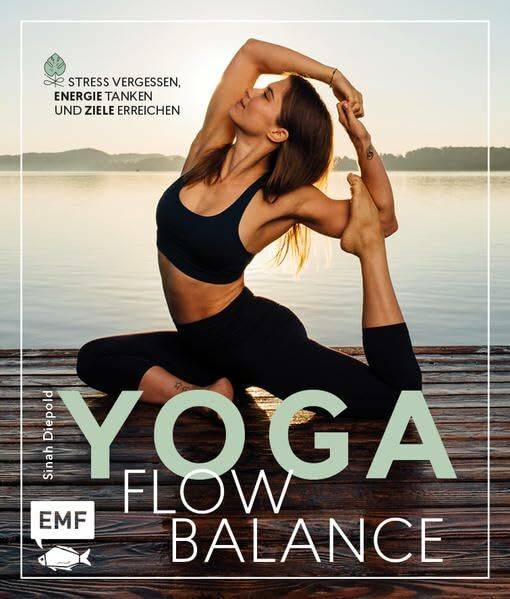 Yoga Flow Balance: Stress vergessen, Energie tanken und Ziele erreichen