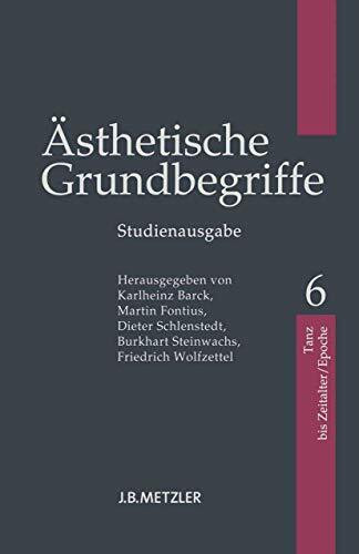 Ästhetische Grundbegriffe: Band 6: Tanz - Zeitalter/Epoche