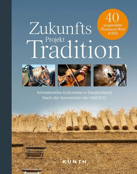 KUNTH Bildband Zukunftsprojekt Tradition: Das Immaterielle Kulturerbe Deutschlands