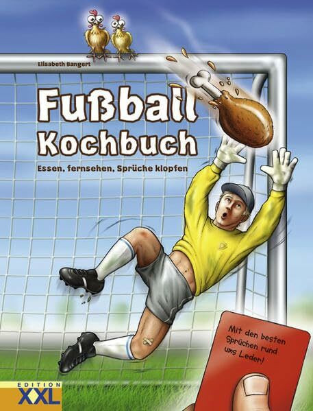 Fussball-Kochbuch: Essen, fernsehen, Sprüche klopfen: Essen, fernsehen, Sprüche klopfen. Mit den besten Sprüchen rund ums Leder!