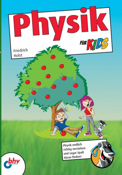 Physik für Kids: Physik endlich richtig verstehen und sogar Spaß daran finden! (mitp für Kids)