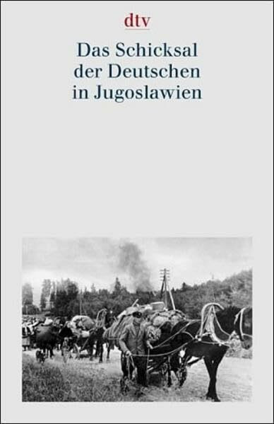 Dokumentation der Vertreibung der Deutschen aus Ost-Mitteleuropa. Gesamtausgabe: Das Schicksal der Deutschen in Jugoslawien (dtv Sachbuch)