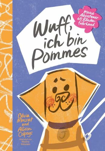Wuff, ich bin Pommes. Meine Abenteuer als Blindenführhund: Aus dem Englischen von Nadine Rokstein