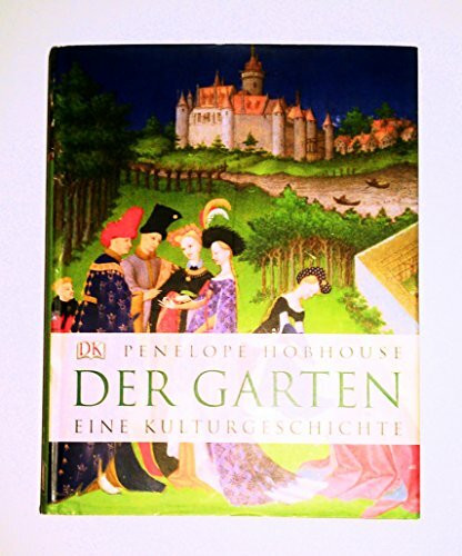 Der Garten: Eine Kulturgeschichte