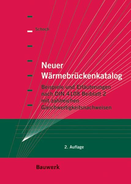 Neuer Wärmebrückenkatalog: Beispiele und Erläuterungen nach DIN 4108 Beiblatt 2. Mit zahlreichen Gleichwertigkeitsnachweisen.