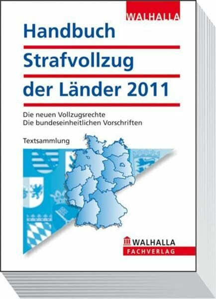 Handbuch Strafvollzug der Länder Ausgabe 2011: Die neuen Vollzugsrechte; Die bundeseinheitlichen Vorschriften; Textsammlung