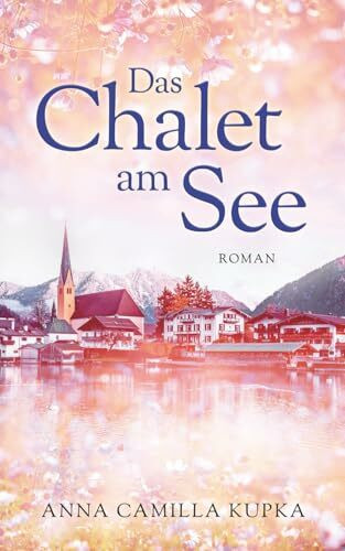 Das Chalet am See: Roman