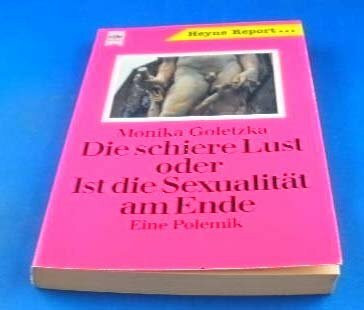 Die schiere Lust oder Ist die Sexualität am Ende? Eine Polemik.
