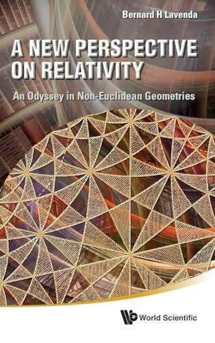 NEW PERSPECTIVE ON RELATIVITY, A: An Odyssey in Non-Euclidean Geometries