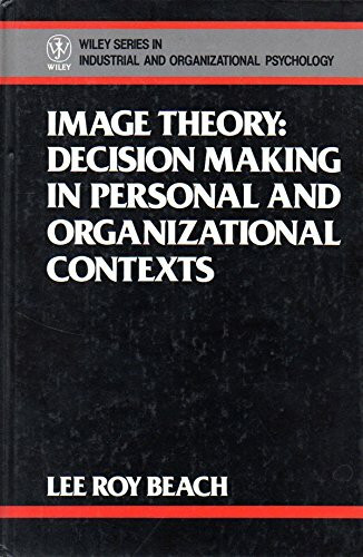 Image Theory: Decision Making in Personal and Organizational Contexts (Wiley Series in Industrial and Organizational Psychology)