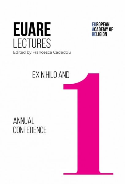 Ex Nihilo and First Annual Conference: 2017–2018 (European Academy of Religion (EuARe) Lectures, 1)