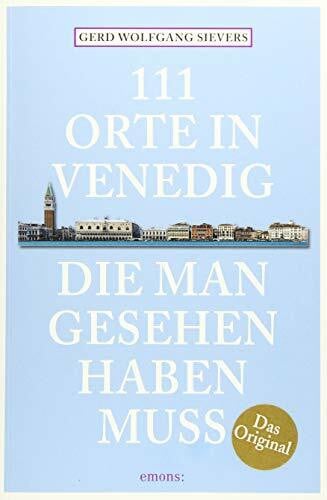 111 Orte in Venedig, die man gesehen haben muss