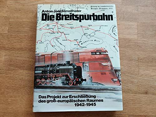 Die Breitspurbahn: Das Projekt zur Erschließung des groß-europäischen Raumes 1942-1945 Die Breitspurbahn: Das Projekt zur Erschließung des groß-europäischen Raumes 1942-1945