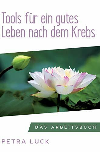 Tools für ein gutes Leben nach dem Krebs: Das Arbeitsbuch