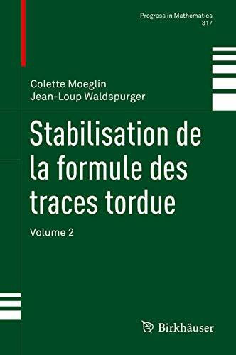 Stabilisation de la formule des traces tordue: Volume 2 (Progress in Mathematics, 317, Band 2)