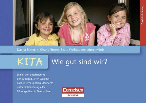 Kindertagespflege und Kita - Wie gut sind wir? / Skalen zur Einschätzung der pädagogischen Qualität nach internationalen Standards unter Einbeziehung aller Bildungspläne: Kita - Wie gut sind wir?