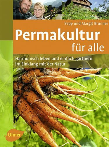 Permakultur für alle: Harmonisch leben und einfach gärtnern im Einklang mit der Natur