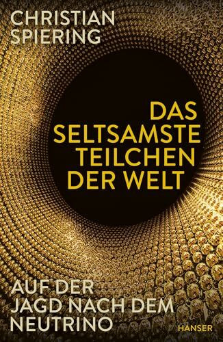 Das seltsamste Teilchen der Welt: Auf der Jagd nach dem Neutrino