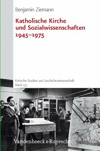 Katholische Kirche und Sozialwissenschaften 1945-1975: Habil.-Schr. (Kritische Studien zur Geschichtswissenschaft, Band 175)