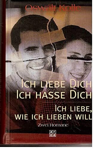 Ich liebe Dich - Ich hasse Dich /Ich liebe, wie ich lieben will