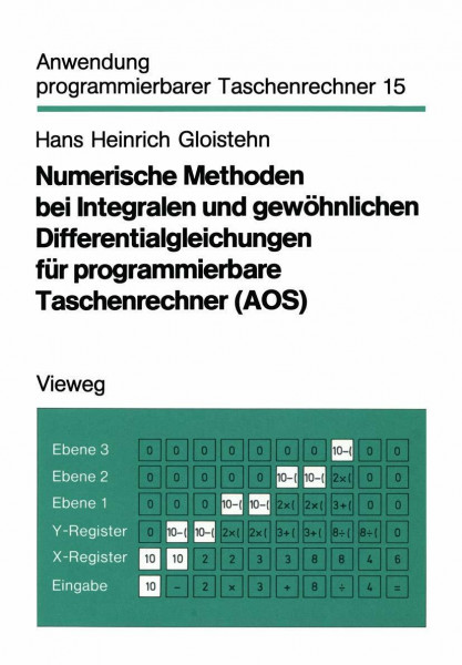 Numerische Methoden bei Integralen und gewöhnlichen Differentialgleichungen für programmierbare Taschenrechner (Aos): Mit 10 Testprogr., 33 effiz. ... programmierbarer Taschenrechner, 15, Band 15)
