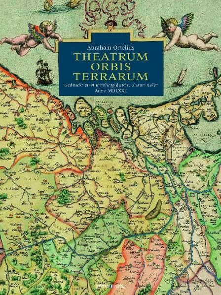 Theatrum Orbis Terrarum: Gedruckt zu Nuernberg durch Johann Koler Anno MDLXXII