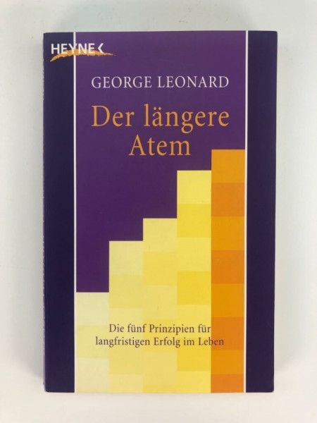 Der längere Atem: Die fünf Prinzipien für langfristigen Erfolg im Leben