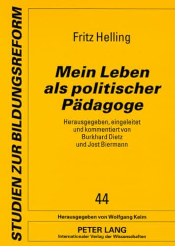 Mein Leben als politischer Pädagoge: Herausgegeben, eingeleitet und kommentiert von Burkhard Dietz und Jost Biermann (Studien zur Bildungsreform, Band 44)