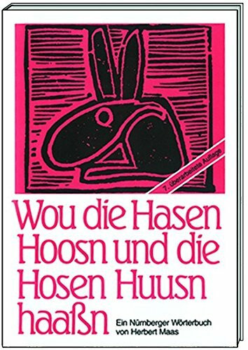 Wou die Hasen Hoosn und die Hosen Huusn haassn: Ein Nürnberger Wörterbuch