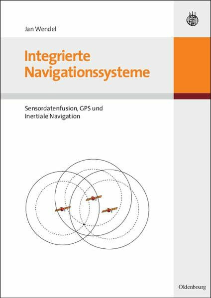 Integrierte Navigationssysteme. Sensordatenfusion, GPS und Inertiale Navigation