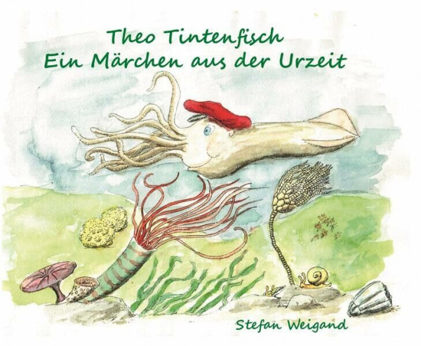 Theo Tintenfisch: Ein Märchen aus der Urzeit