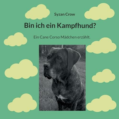 Bin ich ein Kampfhund?: Ein Cane Corso Mädchen erzählt.