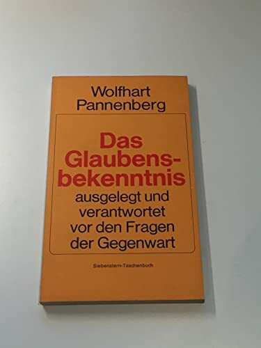 Das Glaubensbekenntnis - Ausgelegt und verantwortet vor den Fragen der Gegenwart