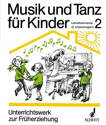 Musik und Tanz für Kinder, Tl.2, Zweites Unterrichtsjahr: Unterrichtswerk zur musikalischen Früherziehung. Band 2. Lehrerband. (Musik und Tanz für Kinder - Erstausgabe)