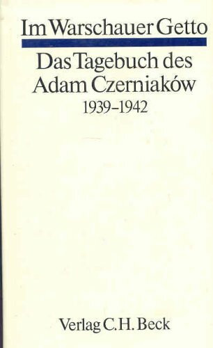 Im Warschauer Getto. Das Tagebuch des Adam Czerniaków. 1939 - 1942.