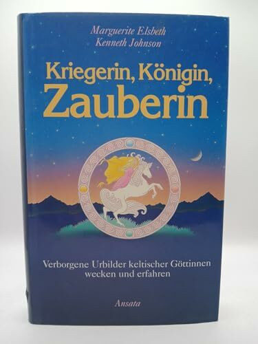 Kriegerin, Königin, Zauberin verborgene Urbilder keltischer Göttinnen wecken und erfahren / Marguerite Elsbeth/ Kennteh Johnson. Aus dem Engl. von Diane von Weltzien