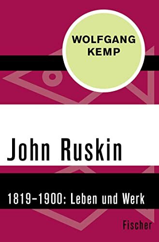 John Ruskin: 1819–1900. Leben und Werk